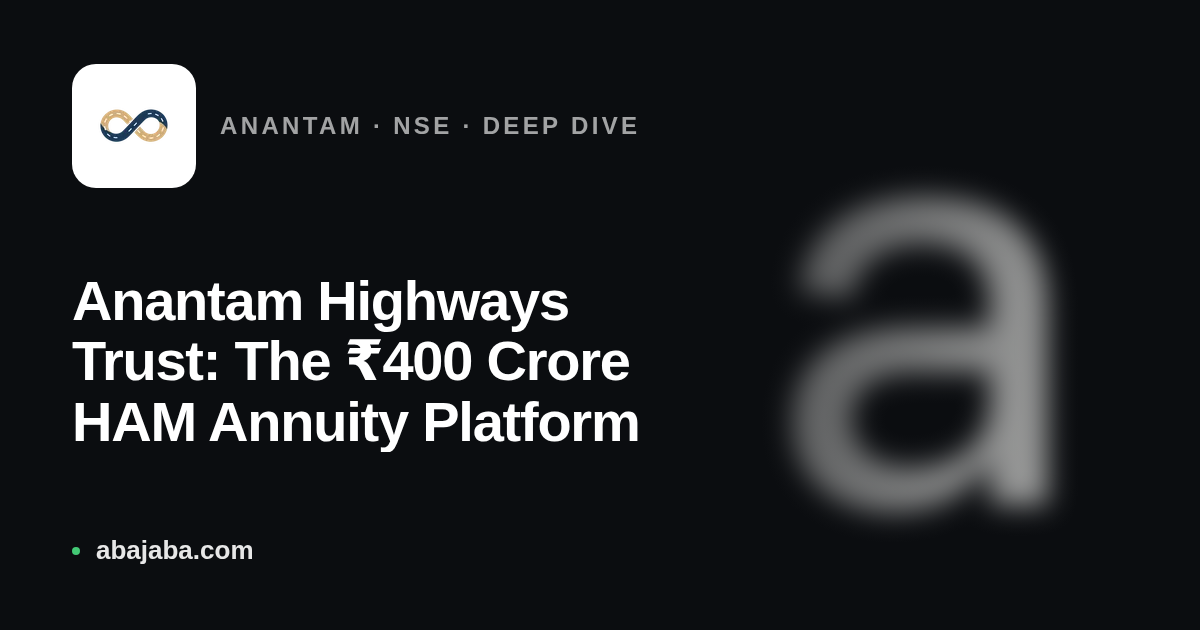 Anantam Highways Trust: The ₹400 Crore HAM Annuity Platform