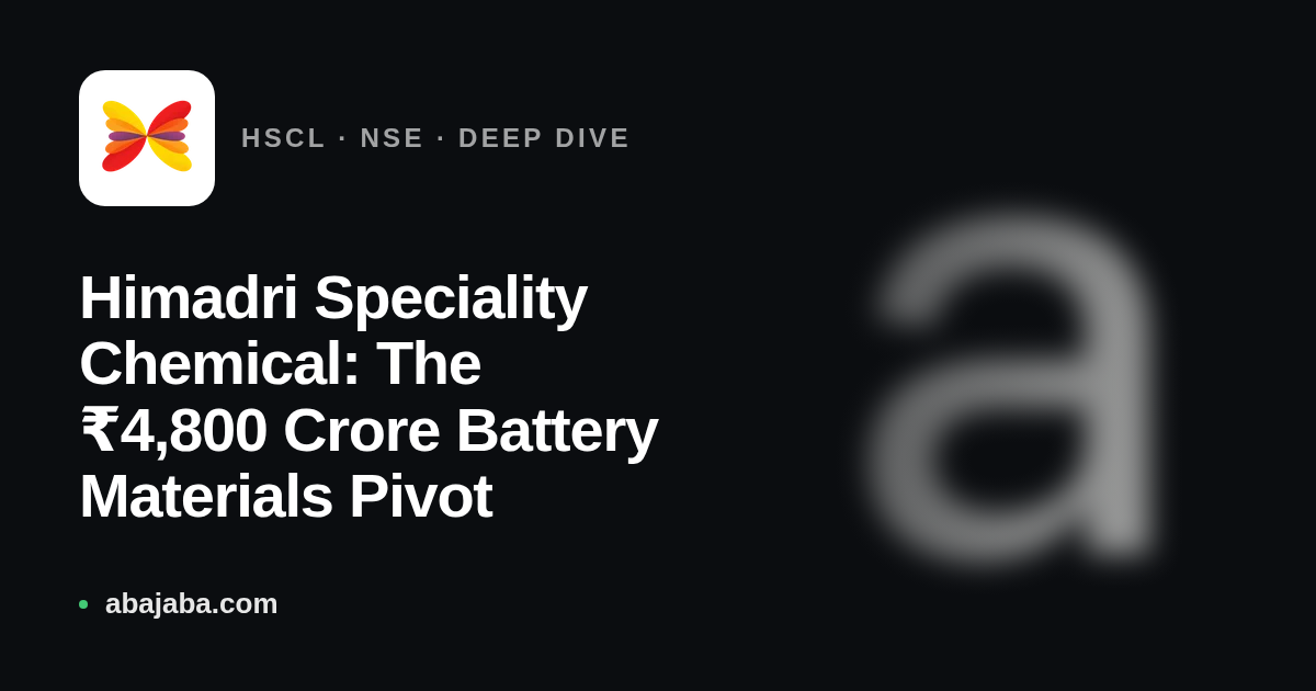Himadri Speciality Chemical: The ₹4,800 Crore Battery Materials Pivot