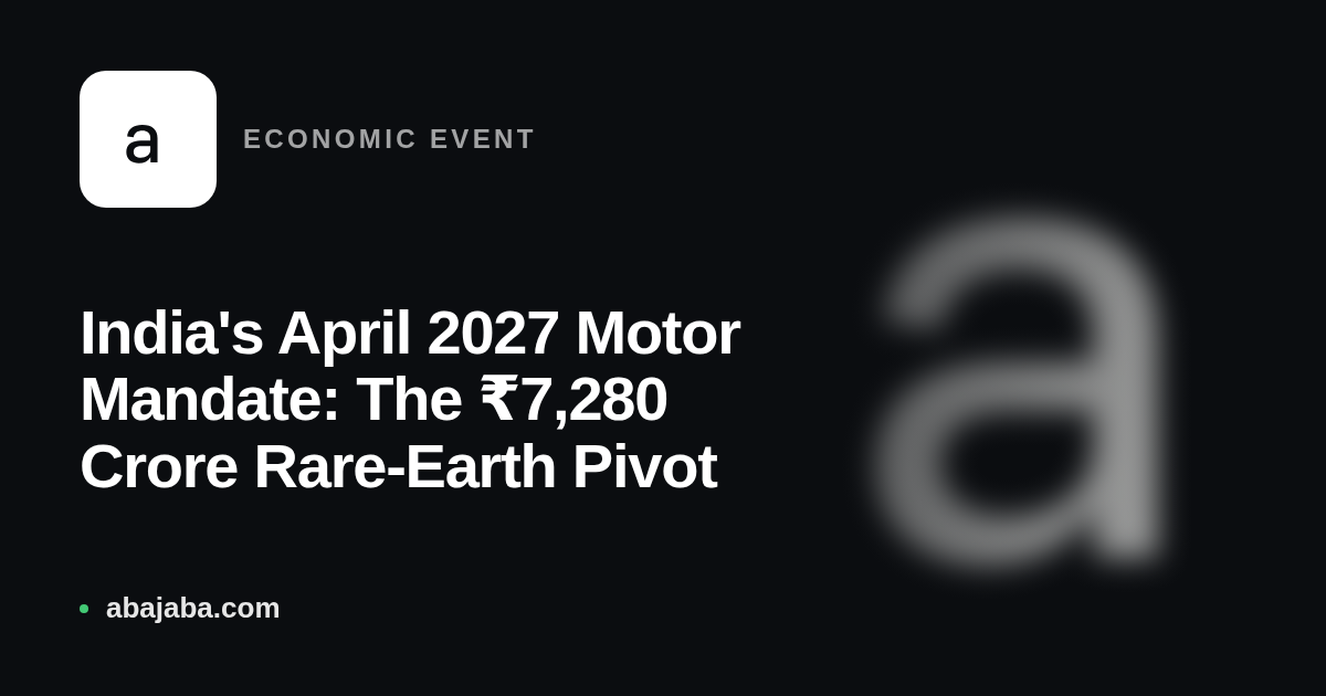 India's April 2027 Motor Mandate: The ₹7,280 Crore Rare-Earth Pivot