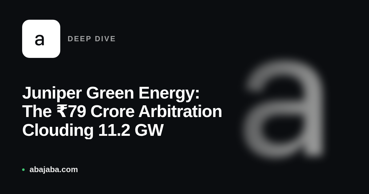 Juniper Green Energy: The ₹79 Crore Arbitration Clouding 11.2 GW
