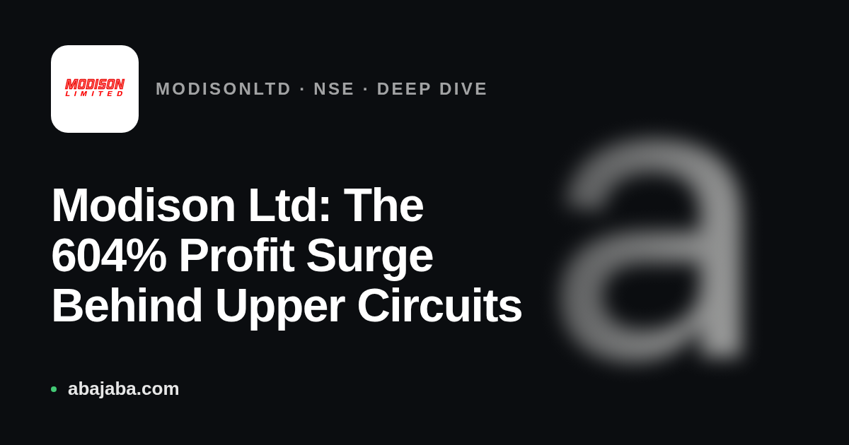 Modison Ltd: The 604% Profit Surge Behind Upper Circuits