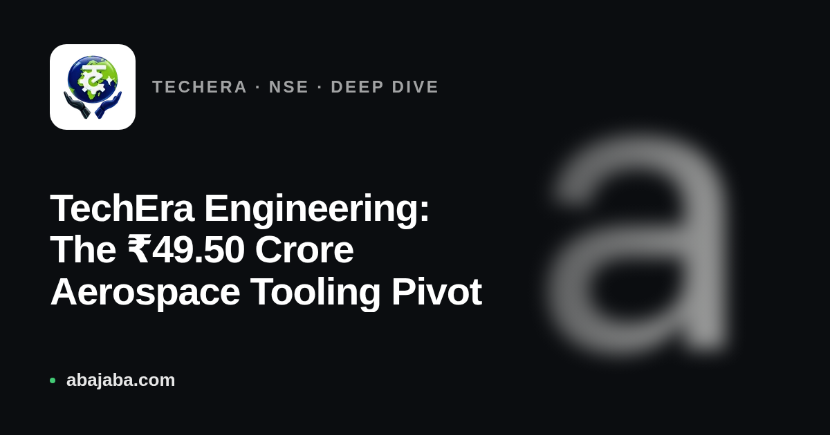 TechEra Engineering: The ₹49.50 Crore Aerospace Tooling Pivot